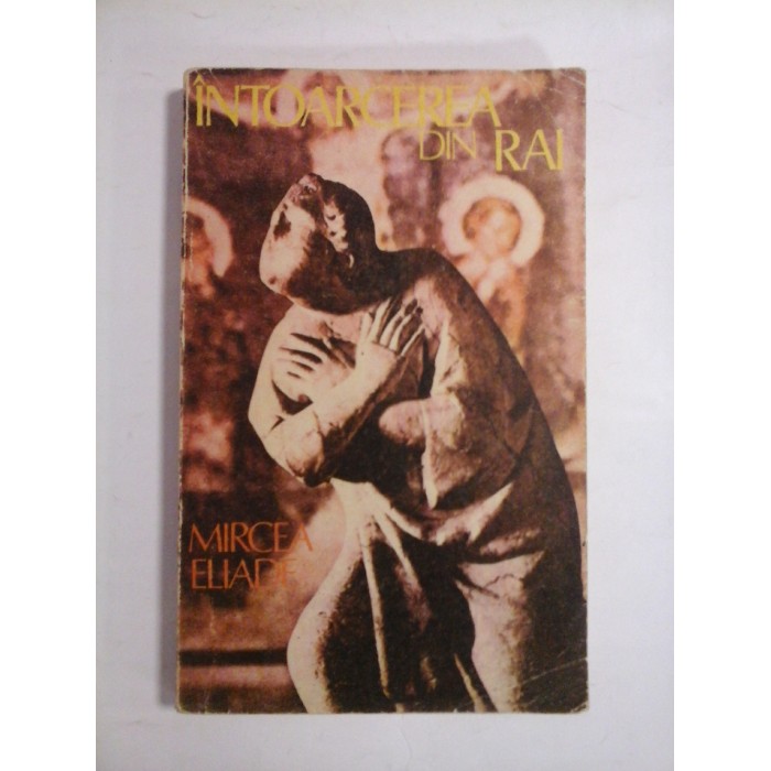     INTOARCEREA  DIN  RAI  -  MIRCEA  ELIADE  